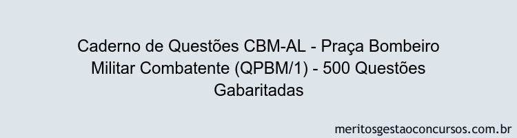 Caderno de Questões CBM-AL - Praça Bombeiro Militar Combatente (QPBM/1) - 500 Questões Gabaritadas