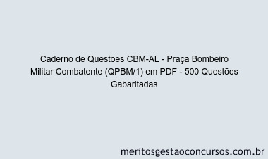 Caderno de Questões CBM-AL - Praça Bombeiro Militar Combatente (QPBM/1) em PDF - 500 Questões Gabaritadas