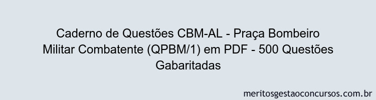 Caderno de Questões CBM-AL - Praça Bombeiro Militar Combatente (QPBM/1) em PDF - 500 Questões Gabaritadas
