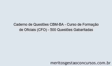 Caderno de Questões CBM-BA - Curso de Formação de Oficiais (CFO) - 500 Questões Gabaritadas