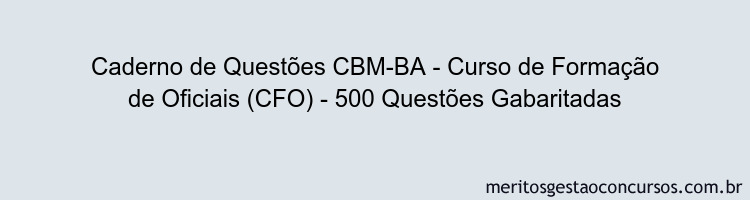 Caderno de Questões CBM-BA - Curso de Formação de Oficiais (CFO) - 500 Questões Gabaritadas