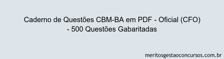 Caderno de Questões CBM-BA em PDF - Oficial (CFO) - 500 Questões Gabaritadas