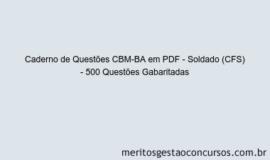 Caderno de Questões CBM-BA em PDF - Soldado (CFS) - 500 Questões Gabaritadas