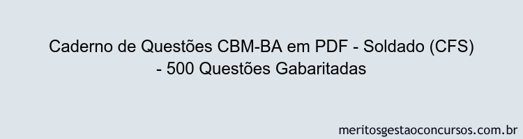 Caderno de Questões CBM-BA em PDF - Soldado (CFS) - 500 Questões Gabaritadas