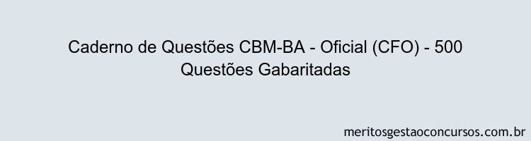 Caderno de Questões CBM-BA - Oficial (CFO) - 500 Questões Gabaritadas