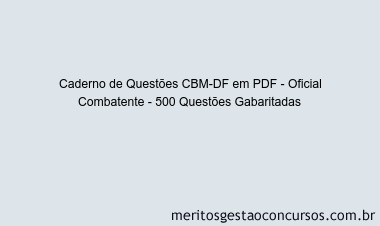 Caderno de Questões CBM-DF em PDF - Oficial Combatente - 500 Questões Gabaritadas