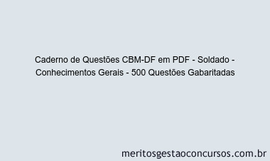 Caderno de Questões CBM-DF em PDF - Soldado - Conhecimentos Gerais - 500 Questões Gabaritadas