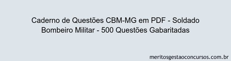 Caderno de Questões CBM-MG em PDF - Soldado Bombeiro Militar - 500 Questões Gabaritadas