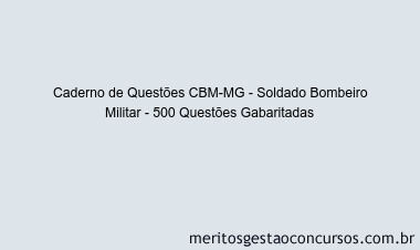 Caderno de Questões CBM-MG - Soldado Bombeiro Militar - 500 Questões Gabaritadas