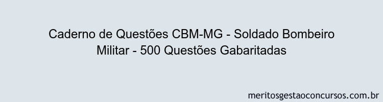 Caderno de Questões CBM-MG - Soldado Bombeiro Militar - 500 Questões Gabaritadas
