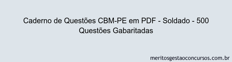 Caderno de Questões CBM-PE em PDF - Soldado - 500 Questões Gabaritadas
