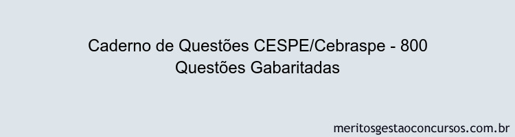 Caderno de Questões CESPE/Cebraspe - 800 Questões Gabaritadas