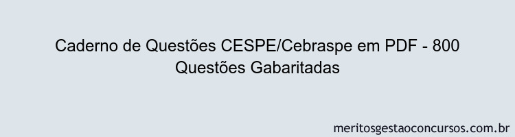 Caderno de Questões CESPE/Cebraspe em PDF - 800 Questões Gabaritadas