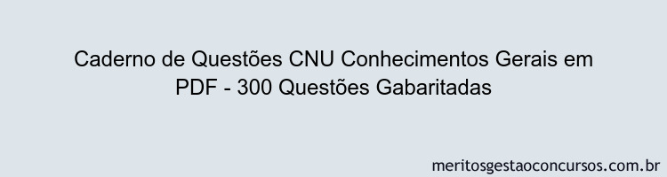 Caderno de Questões CNU Conhecimentos Gerais em PDF - 300 Questões Gabaritadas