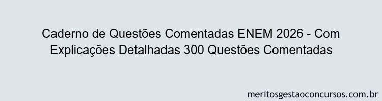 Caderno de Questões Comentadas ENEM 2026 - Com Explicações Detalhadas 300 Questões Comentadas