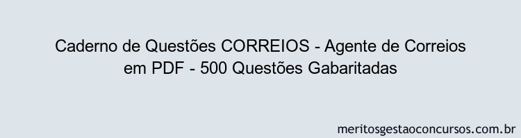 Caderno de Questões CORREIOS - Agente de Correios em PDF - 500 Questões Gabaritadas