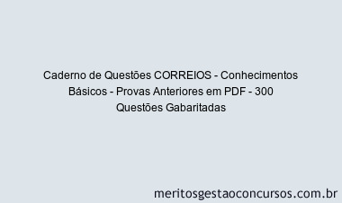 Caderno de Questões CORREIOS - Conhecimentos Básicos - Provas Anteriores em PDF - 300 Questões Gabaritadas