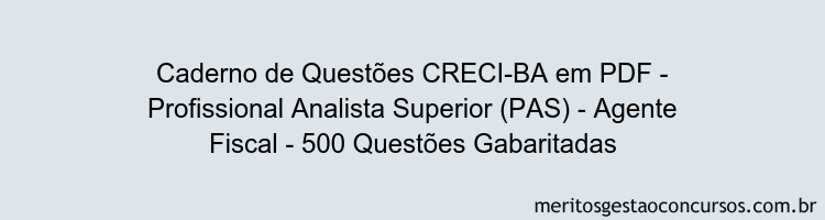 Caderno de Questões CRECI-BA em PDF - Profissional Analista Superior (PAS) - Agente Fiscal - 500 Questões Gabaritadas
