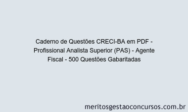 Caderno de Questões CRECI-BA em PDF - Profissional Analista Superior (PAS) - Agente Fiscal - 500 Questões Gabaritadas