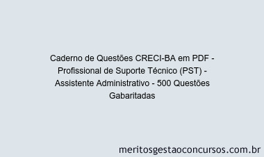 Caderno de Questões CRECI-BA em PDF - Profissional de Suporte Técnico (PST) - Assistente Administrativo - 500 Questões Gabaritadas