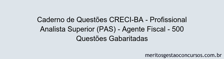 Caderno de Questões CRECI-BA - Profissional Analista Superior (PAS) - Agente Fiscal - 500 Questões Gabaritadas