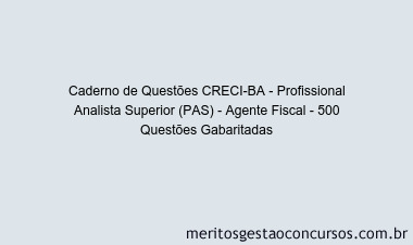Caderno de Questões CRECI-BA - Profissional Analista Superior (PAS) - Agente Fiscal - 500 Questões Gabaritadas