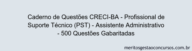 Caderno de Questões CRECI-BA - Profissional de Suporte Técnico (PST) - Assistente Administrativo - 500 Questões Gabaritadas