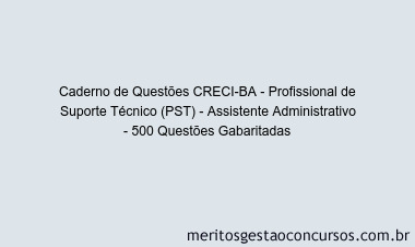 Caderno de Questões CRECI-BA - Profissional de Suporte Técnico (PST) - Assistente Administrativo - 500 Questões Gabaritadas