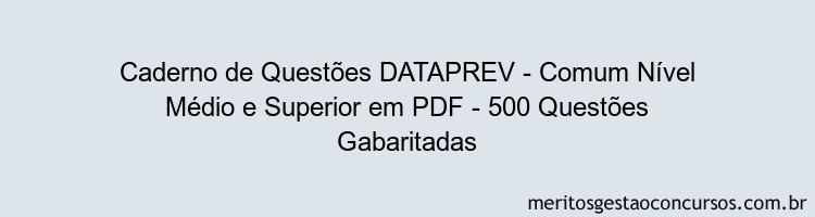 Caderno de Questões DATAPREV - Comum Nível Médio e Superior em PDF - 500 Questões Gabaritadas