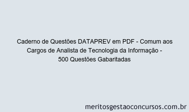 Caderno de Questões DATAPREV em PDF - Comum aos Cargos de Analista de Tecnologia da Informação - 500 Questões Gabaritadas