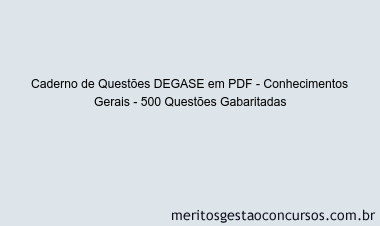 Caderno de Questões DEGASE em PDF - Conhecimentos Gerais - 500 Questões Gabaritadas
