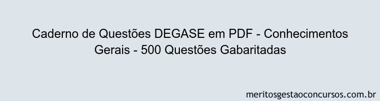 Caderno de Questões DEGASE em PDF - Conhecimentos Gerais - 500 Questões Gabaritadas