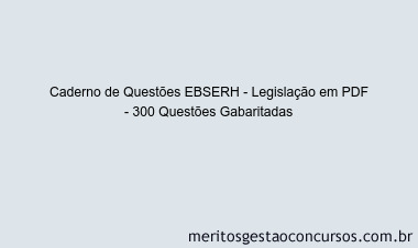 Caderno de Questões EBSERH - Legislação em PDF - 300 Questões Gabaritadas