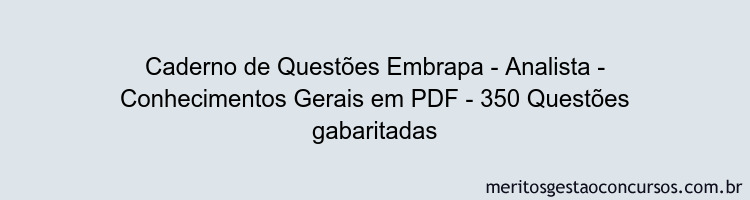 Caderno de Questões Embrapa - Analista - Conhecimentos Gerais em PDF - 350 Questões gabaritadas