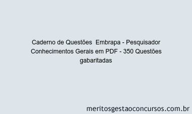 Caderno de Questões  Embrapa - Pesquisador Conhecimentos Gerais em PDF - 350 Questões gabaritadas
