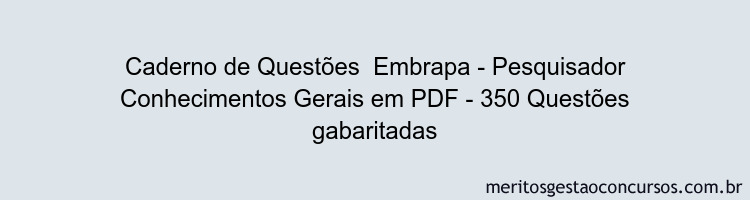 Caderno de Questões  Embrapa - Pesquisador Conhecimentos Gerais em PDF - 350 Questões gabaritadas