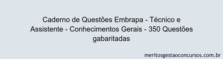 Caderno de Questões Embrapa - Técnico e Assistente - Conhecimentos Gerais - 350 Questões gabaritadas