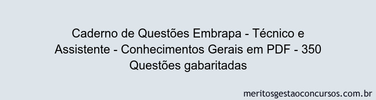 Caderno de Questões Embrapa - Técnico e Assistente - Conhecimentos Gerais em PDF - 350 Questões gabaritadas