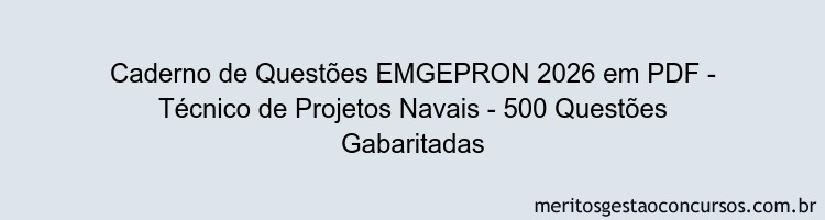 Caderno de Questões EMGEPRON 2026 em PDF - Técnico de Projetos Navais - 500 Questões Gabaritadas