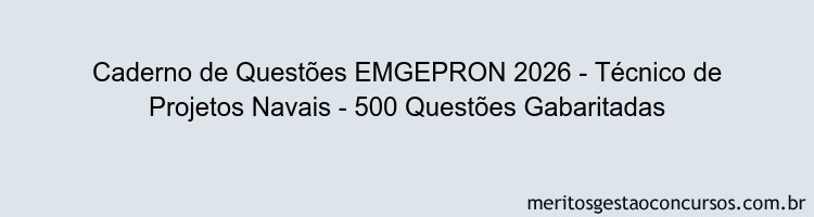 Caderno de Questões EMGEPRON 2026 - Técnico de Projetos Navais - 500 Questões Gabaritadas