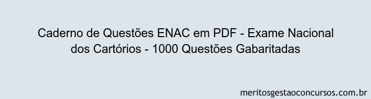 Caderno de Questões ENAC em PDF - Exame Nacional dos Cartórios - 1000 Questões Gabaritadas