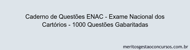 Caderno de Questões ENAC - Exame Nacional dos Cartórios - 1000 Questões Gabaritadas