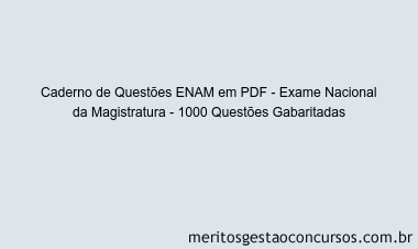 Caderno de Questões ENAM em PDF - Exame Nacional da Magistratura - 1000 Questões Gabaritadas
