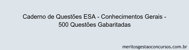 Caderno de Questões ESA - Conhecimentos Gerais - 500 Questões Gabaritadas