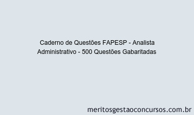 Caderno de Questões FAPESP - Analista Administrativo - 500 Questões Gabaritadas