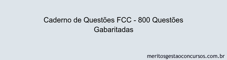 Caderno de Questões FCC - 800 Questões Gabaritadas