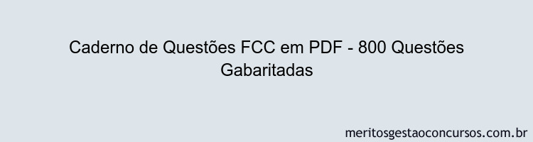 Caderno de Questões FCC em PDF - 800 Questões Gabaritadas