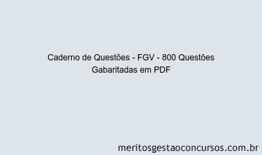Caderno de Questões - FGV - 800 Questões Gabaritadas em PDF