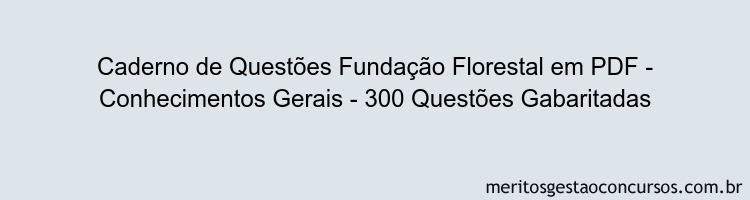 Caderno de Questões Fundação Florestal em PDF - Conhecimentos Gerais - 300 Questões Gabaritadas
