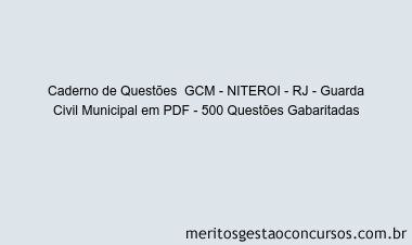 Caderno de Questões  GCM - NITEROI - RJ - Guarda Civil Municipal em PDF - 500 Questões Gabaritadas